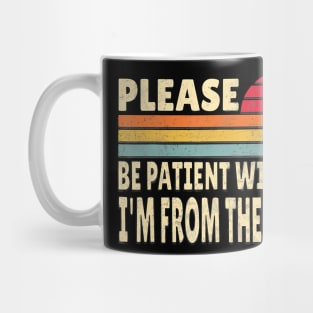 Please Be Patient With Me I'M From The 1900S Mug